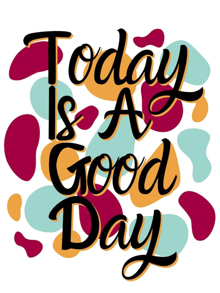Today Is A Good Day Colorful Polka Blobs - Abstract Wobbly Polka Dots - Positive Motivational Sayings