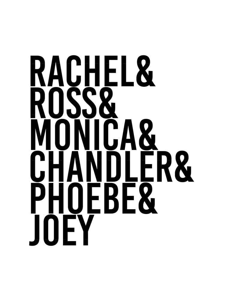 Rachel And Ross And Monica And Chandler And Phoebe And Joey