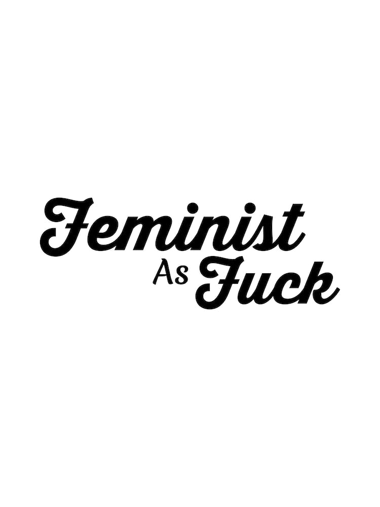 Feminist As Fuck