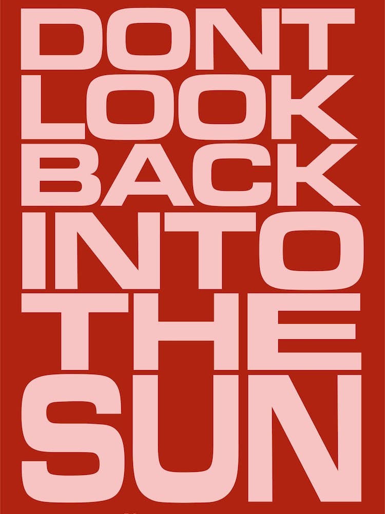 Don’t Look Back Into The Sun Red
