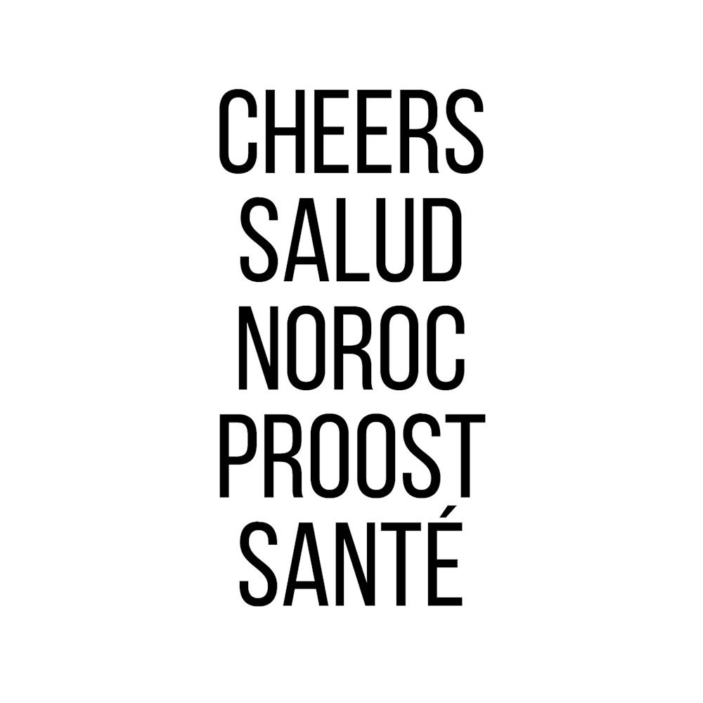 Cheers Salud Noroc Proost Sante