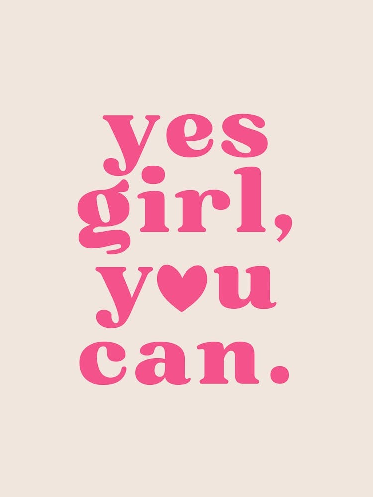 Yes Girl You Can