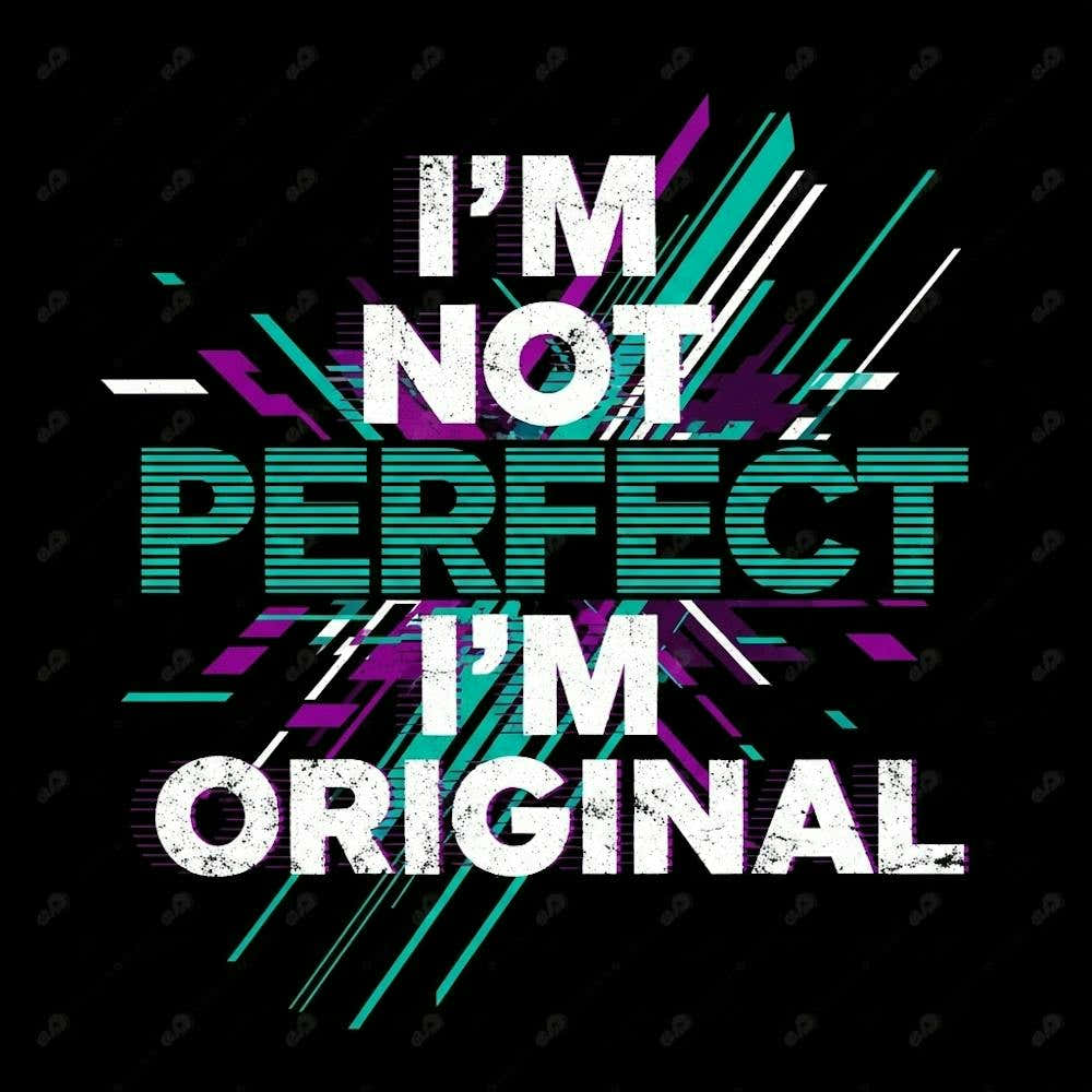 I'M Not Perfect I'M Original