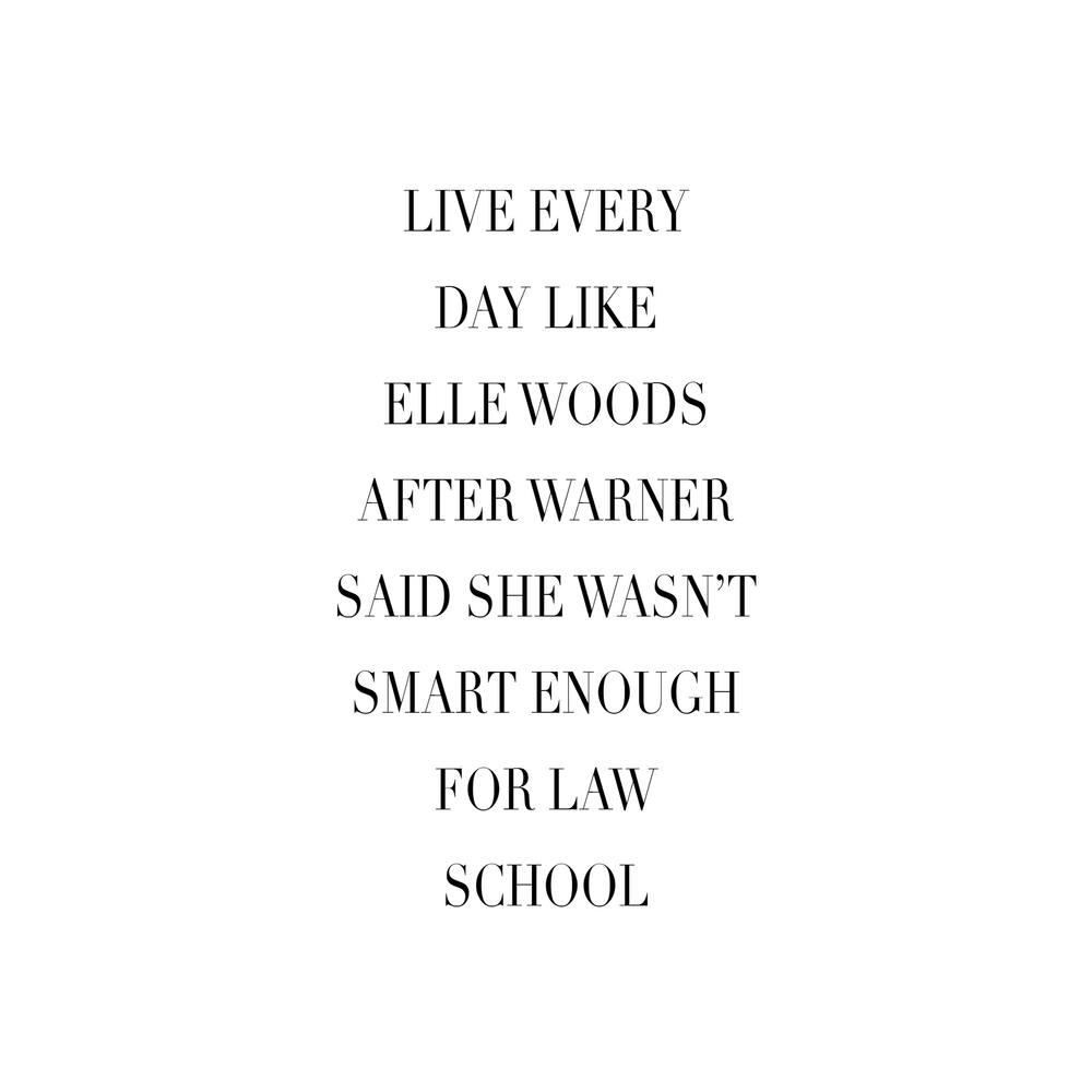 Live Everyday Like Elle Woods