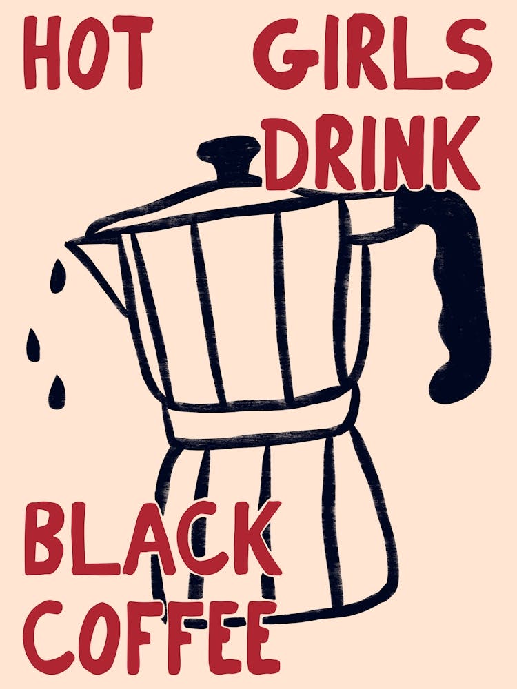 Hot Girls Drink Black Coffee Print