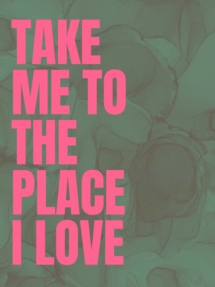Take Me To The Place I Love - Green