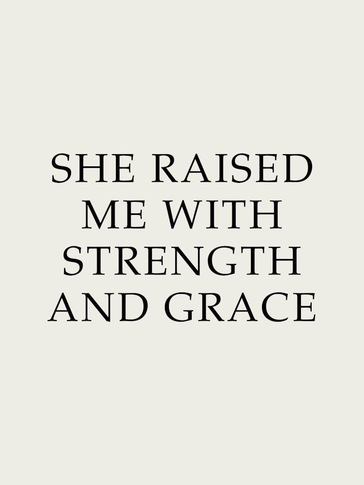 She Raised Me With Strength And Grace