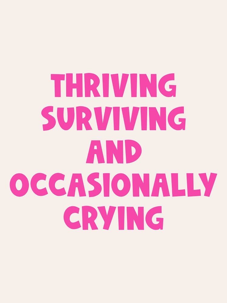 Thriving, surviving and occasionally crying Quote, funny, mood, humor, sassy, sarcastic, dorm, office, decor, pink, workspace, groovy, funky, vibes, vibing, funk