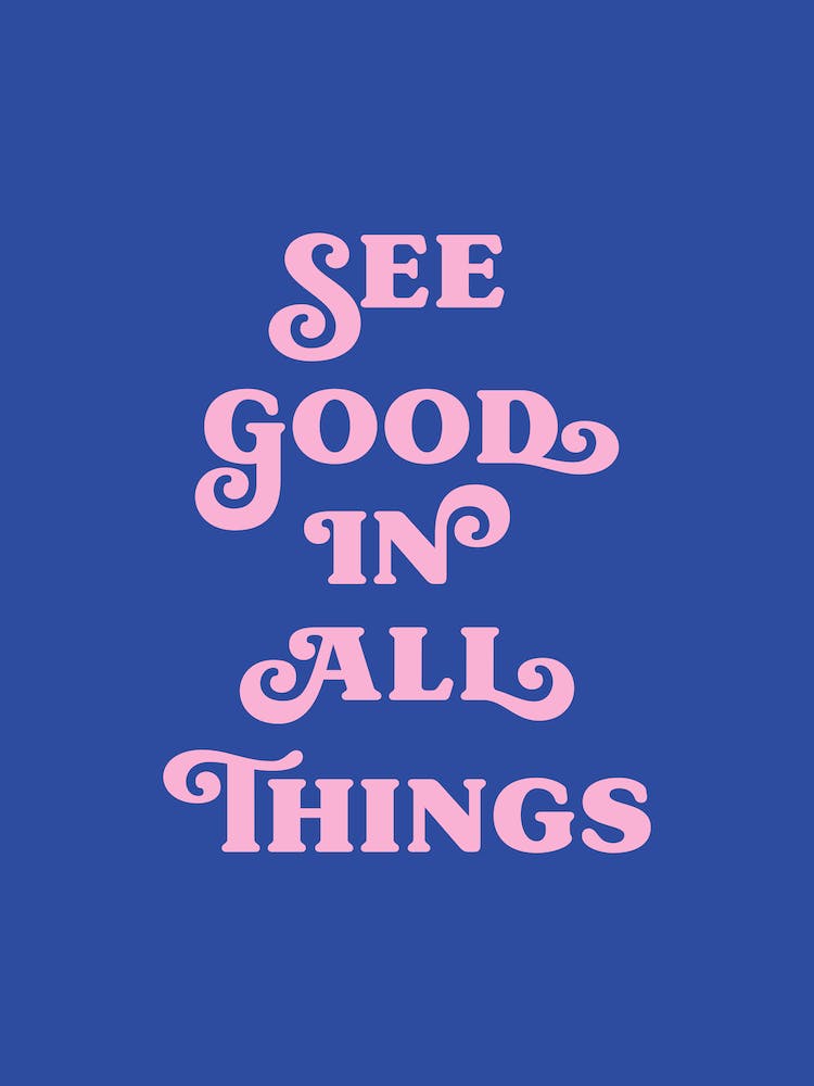 See good in all things (blue and pink tone)
