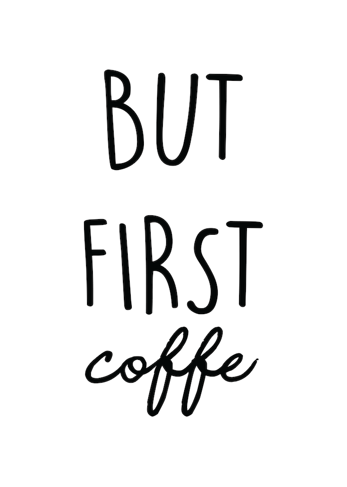 Aber zuerst Kaffee
