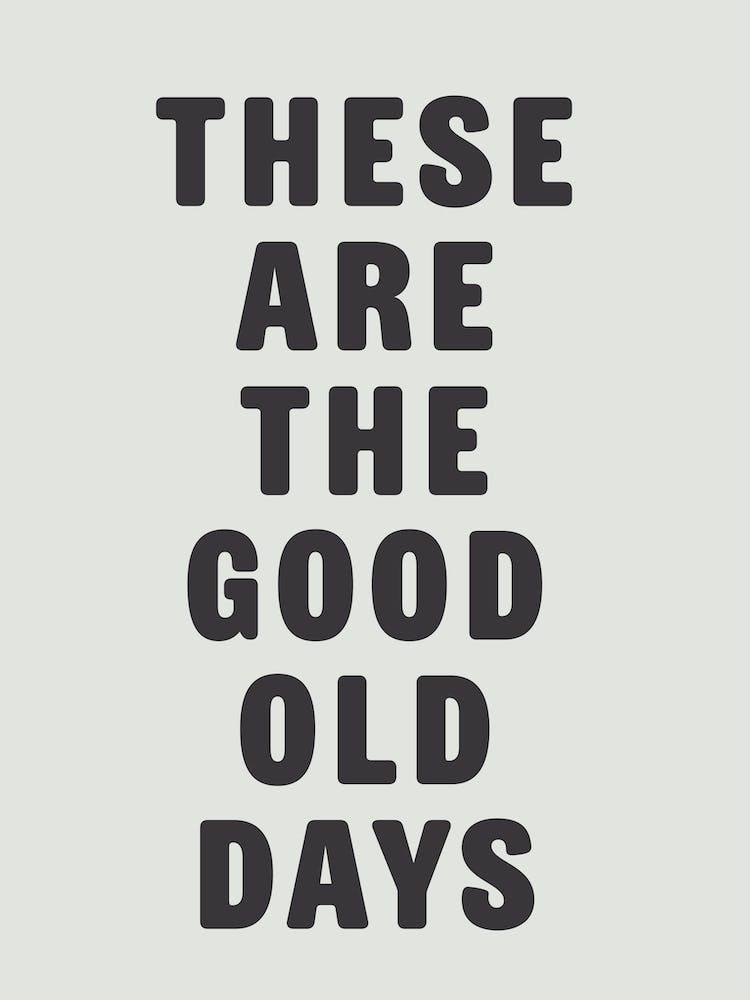 Good Old Days