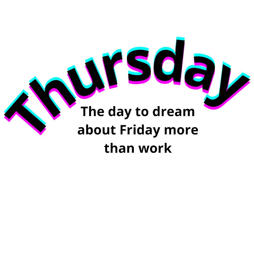 Thursday The Day To Dream About Friday More Than Work