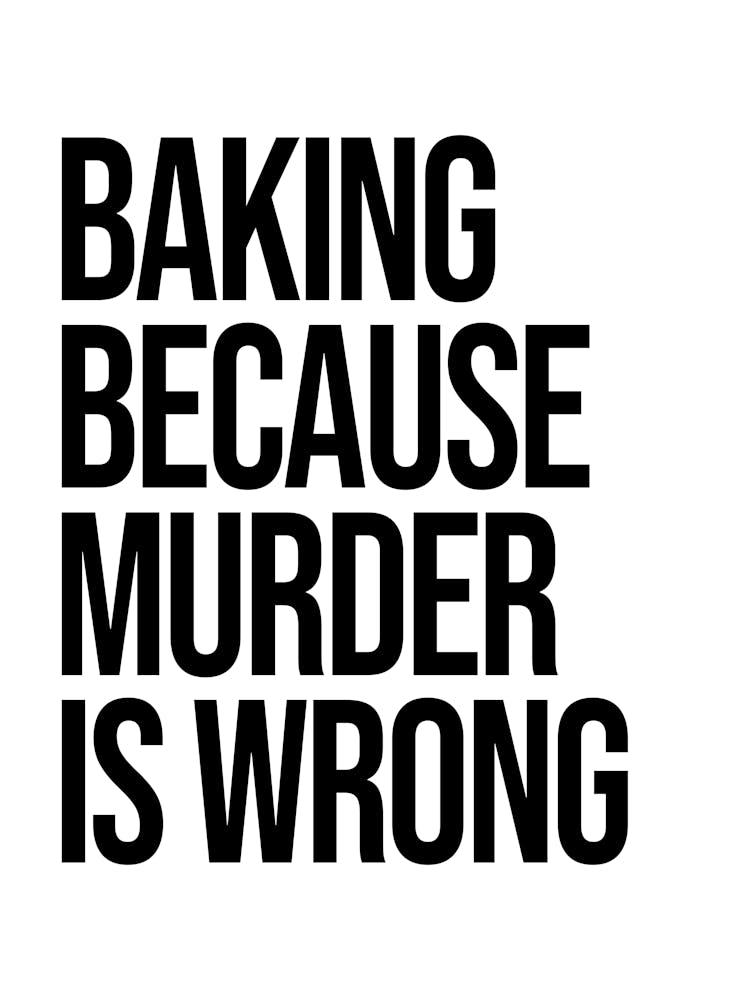 Baking Because Murder Is Wrong quote, Funny, kitchen, cooking, food, cool, cute, sassy, quotes, kitchen decor, type, minimal, sarcastic, phrase, saying, humor