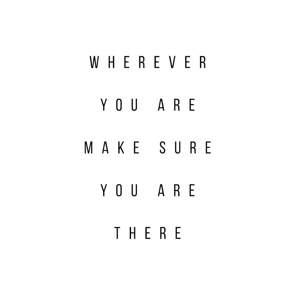 Wherever You Are Make Sure You Are There Square