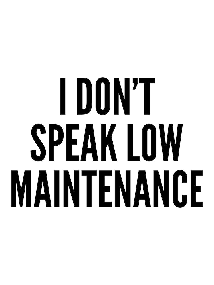 I Don't Speak Low Maintenance Typography
