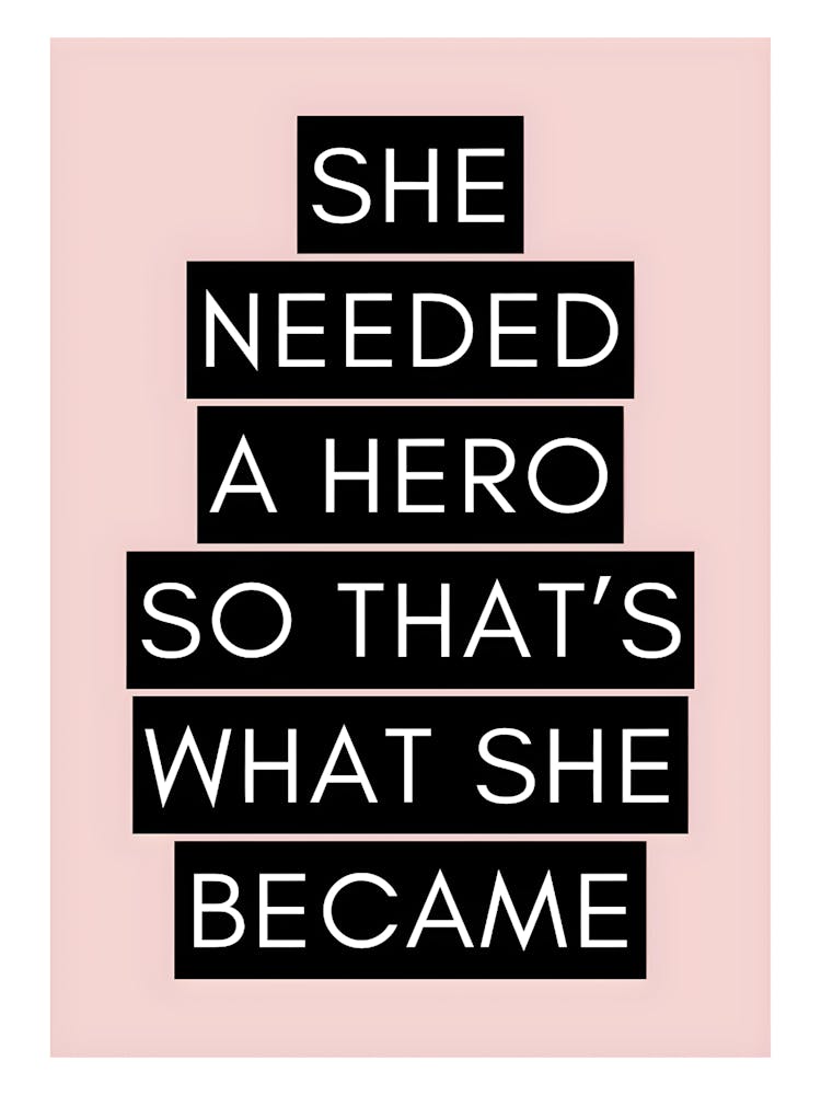 She Needed A Hero So That'S What She Became