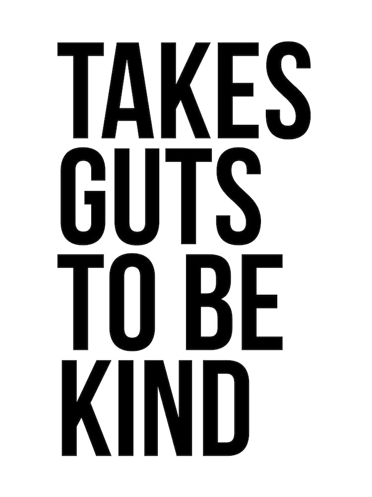 Takes Guts To Be Kind 2