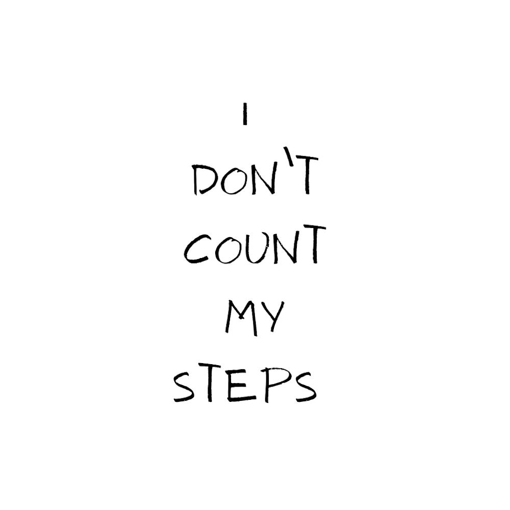 I don't count my steps | Simple Quote with White background