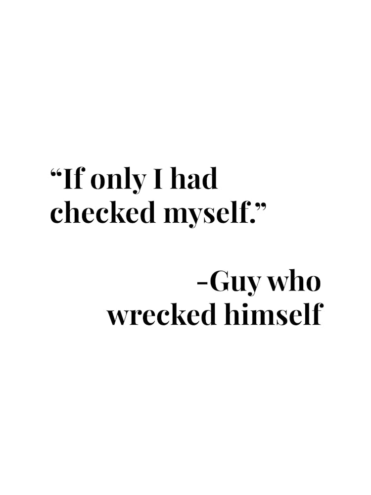 If Only I Had Checked Myself