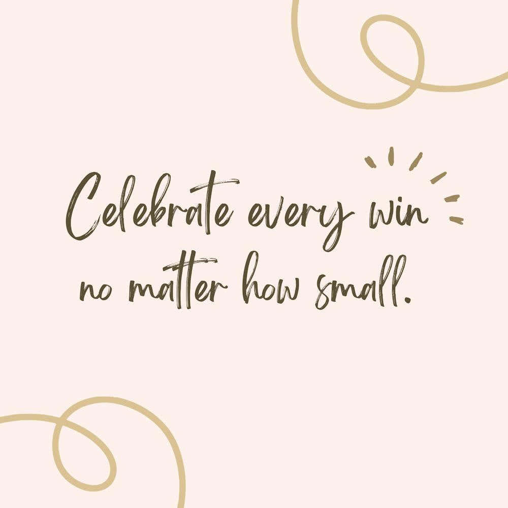 Celebrate Every Win No Matter How Small 1