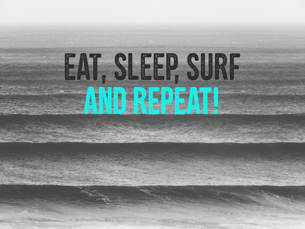 Eat, Sleep, Surf and Repeat