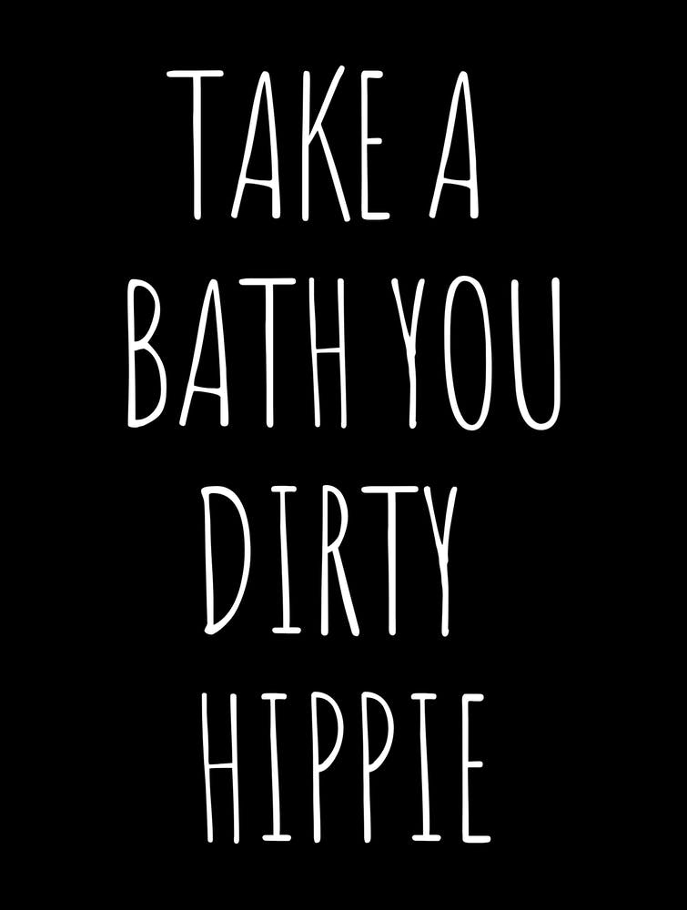 Take A Bath You Dirty Hippie 1