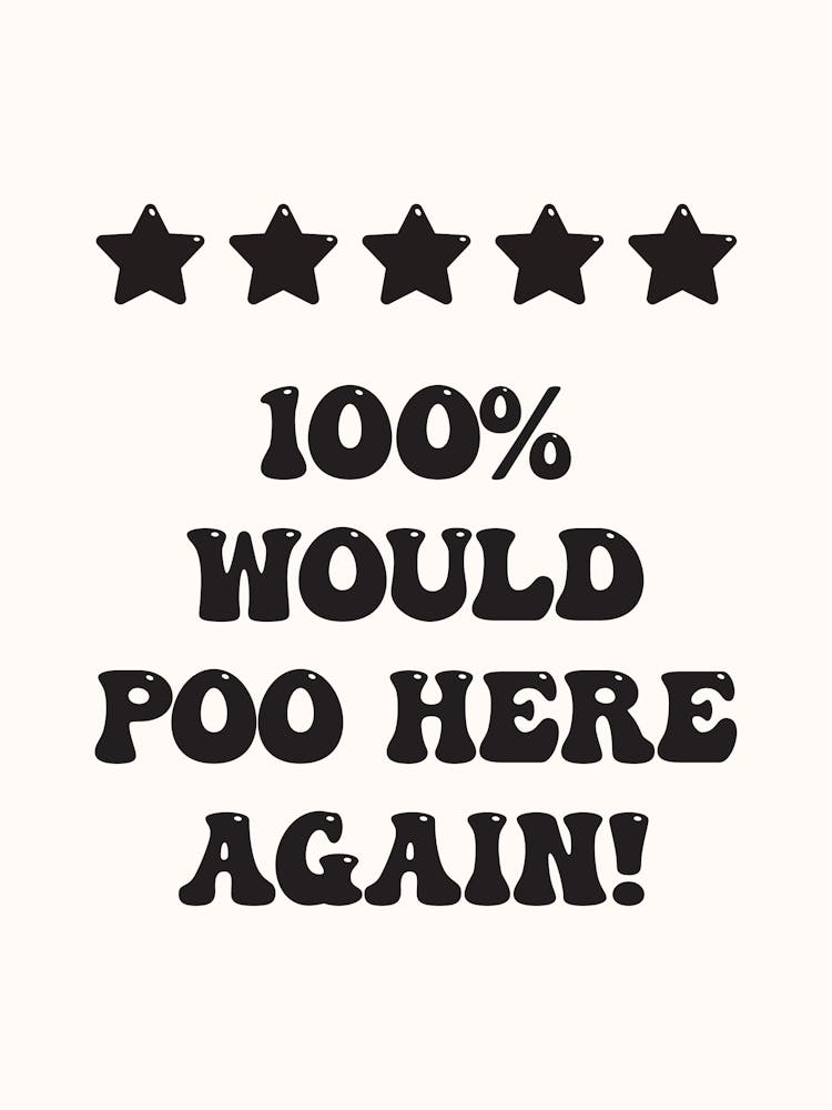 100 Would Poo Here Again