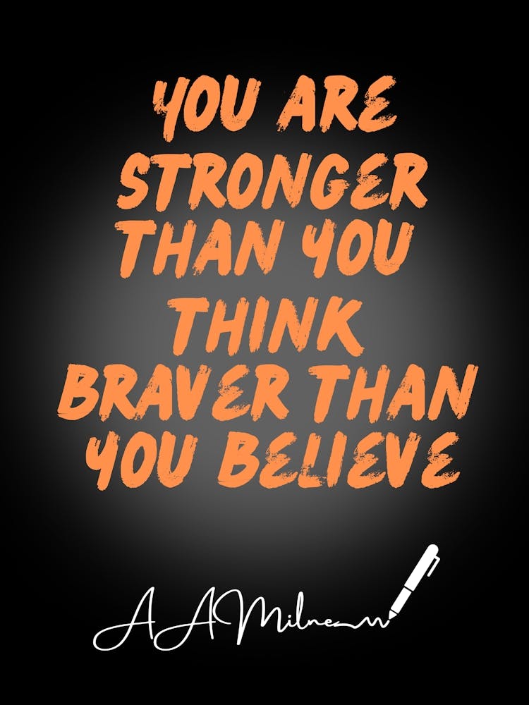 You Are Stronger Than You Think Braver Than You Believe