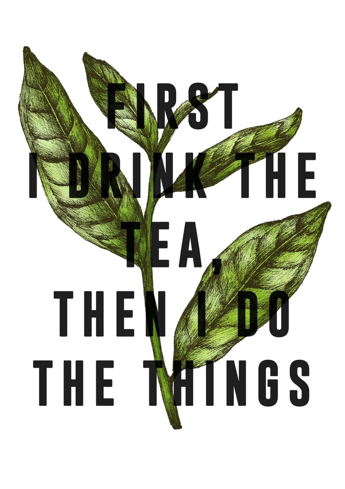 First I Drink The Tea