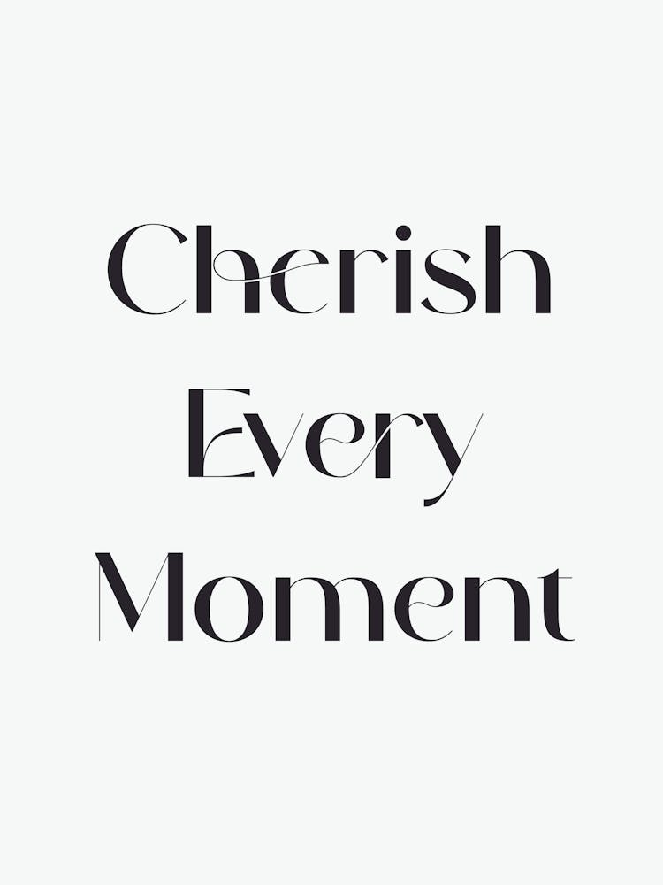Cherish Every Moment