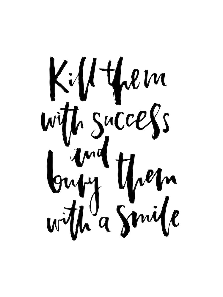 Kill Them with Success