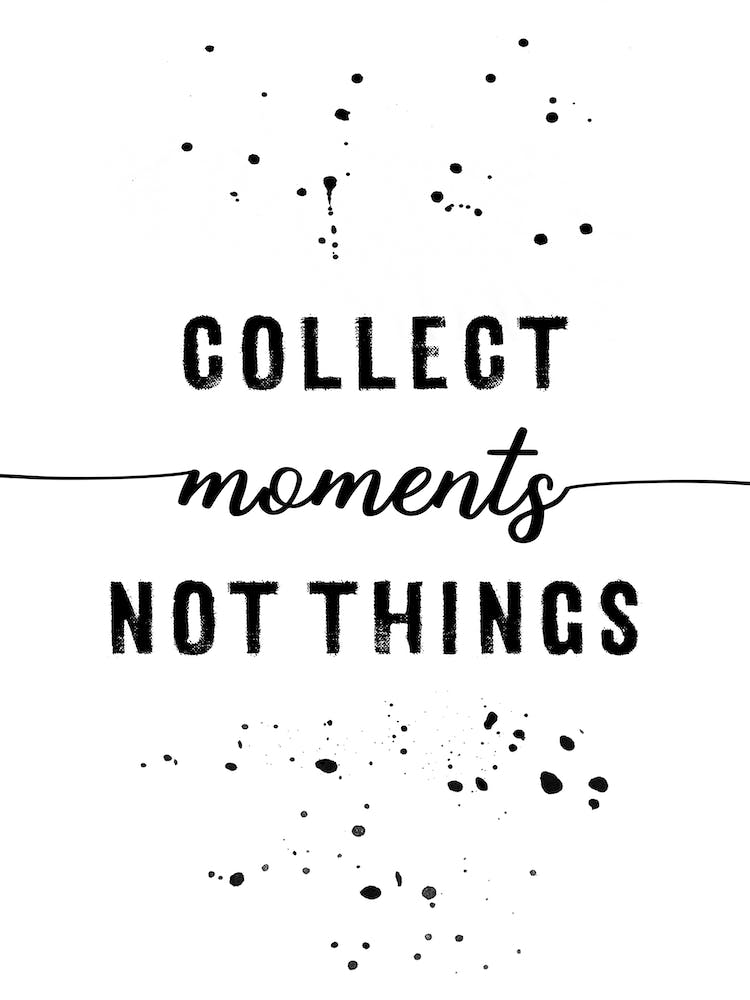 Collect Moments Not Things
