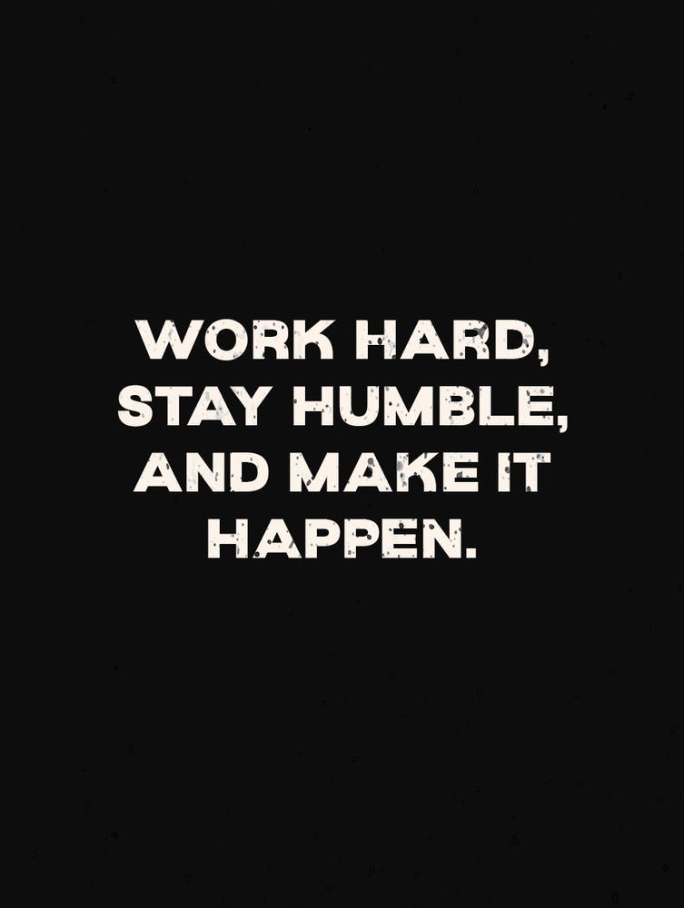 Work Hard Stay Humble Make It Happen