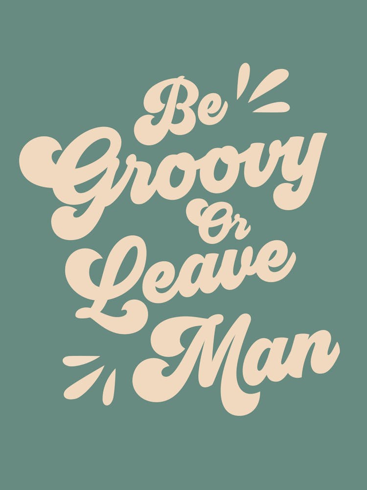 Be Groovy Or Leave Quote (Green Tone), funky, mood, vibes, groovy, funky, minimal, lettering, typography, graphic design, cool, cute, saying, phrases, boho, vintage, retro, inspiring, sassy