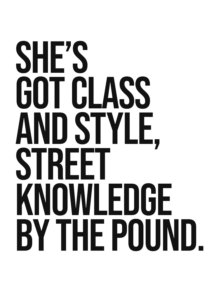 She's Got class and style quote, rap, hip hop, lyrics, music, girl power, sassy, cool, minimal, type, typography, saying, phrase, motivating, inspiring,  vintage, retro, pop culture