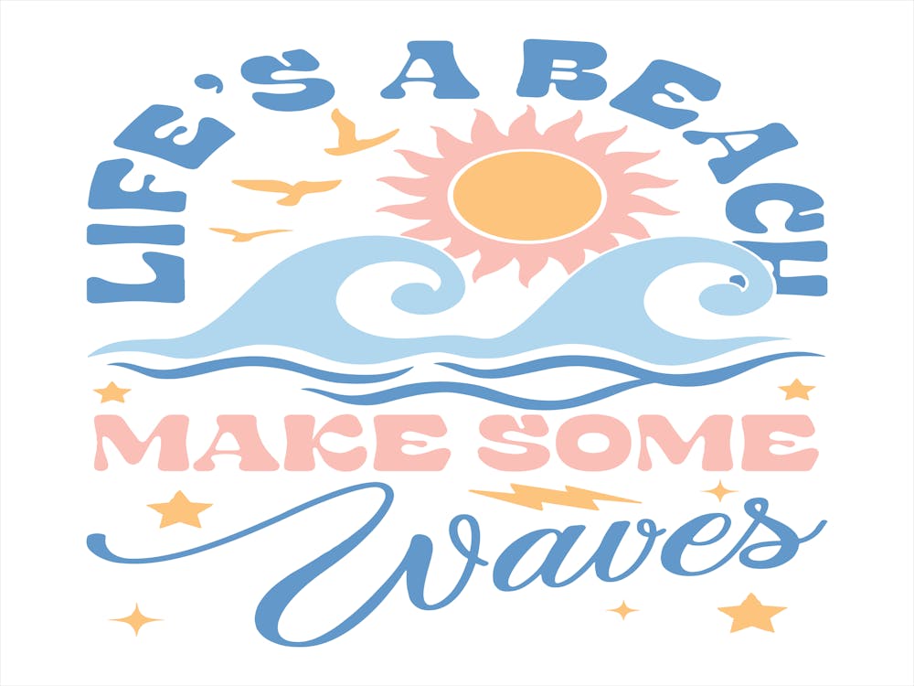 Life'S a Beach Make Some Waves 1