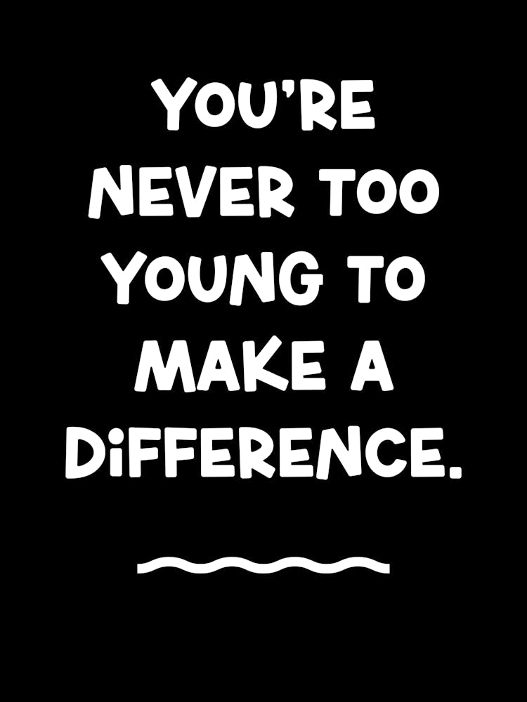 You'Re Never Too Young To Make A Difference 1