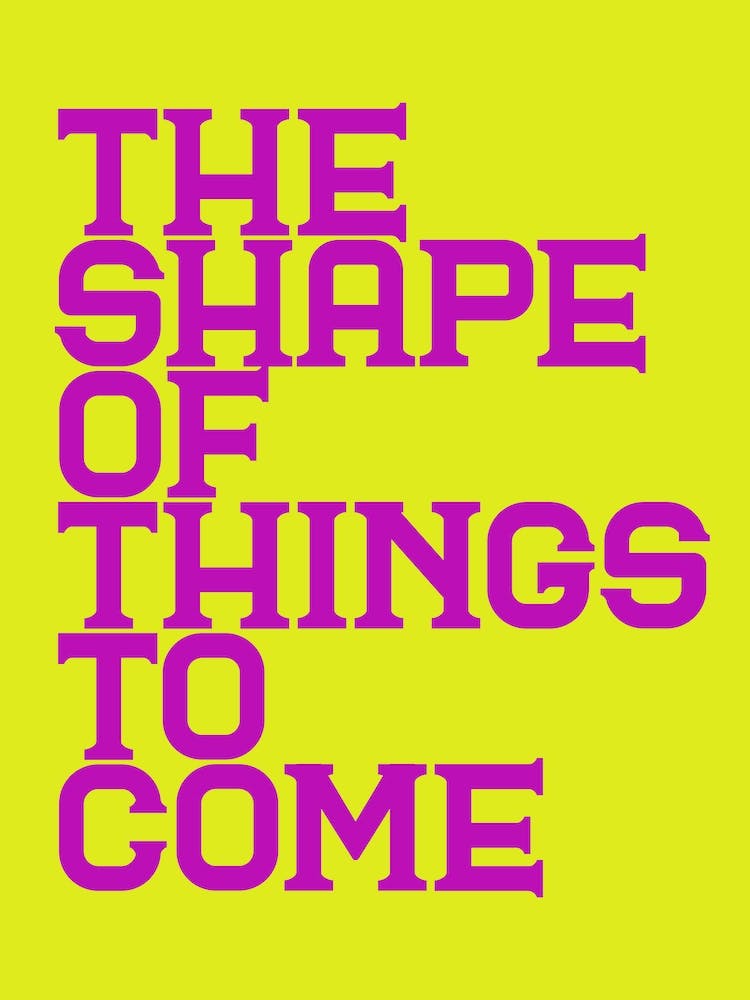 The Shape Of Things To Come