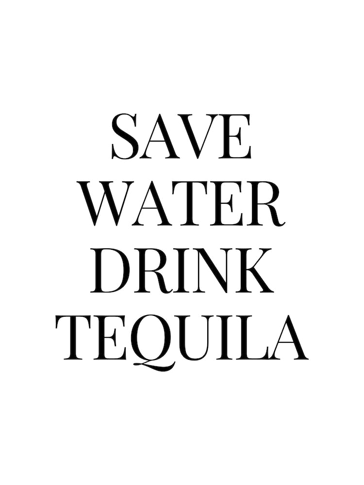 Save Water Drink Tequila