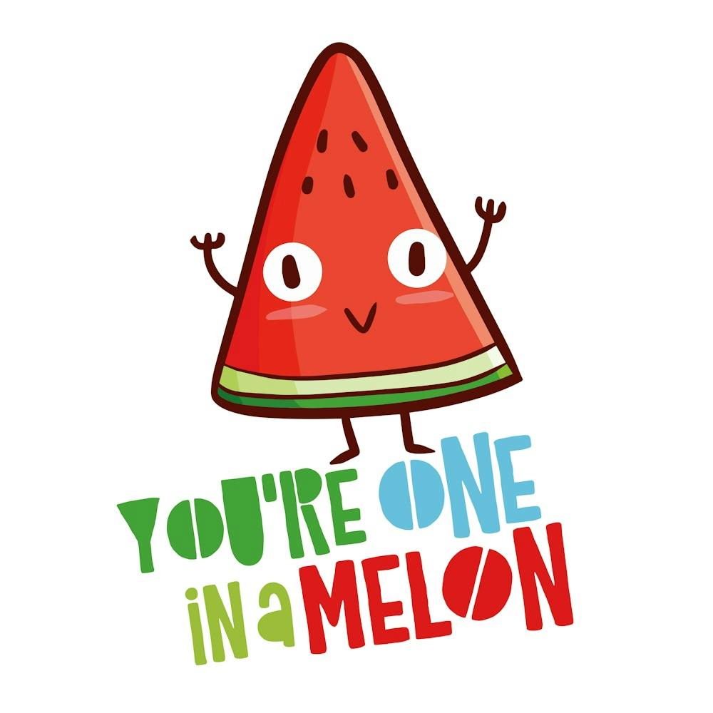 You'Re One In A Melon