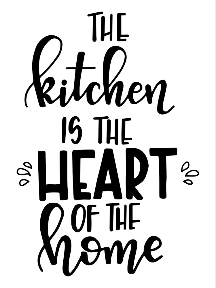 The Kitchen Is The Heart Of The Home