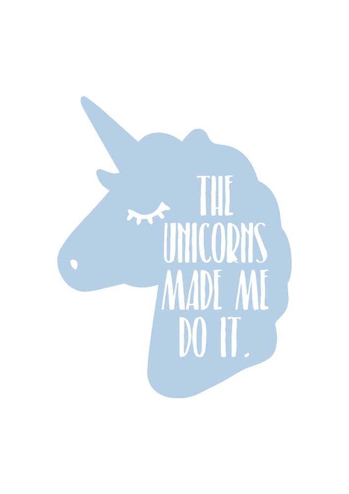The Unicorns Made Me Do It Blue