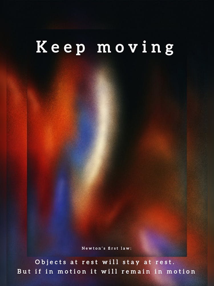 Keep Moving Philosophy Newtons Law