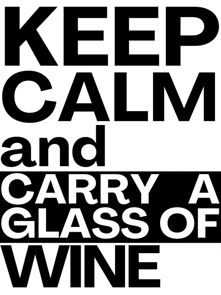 Keep Calm And Carry A Glass Of Wine