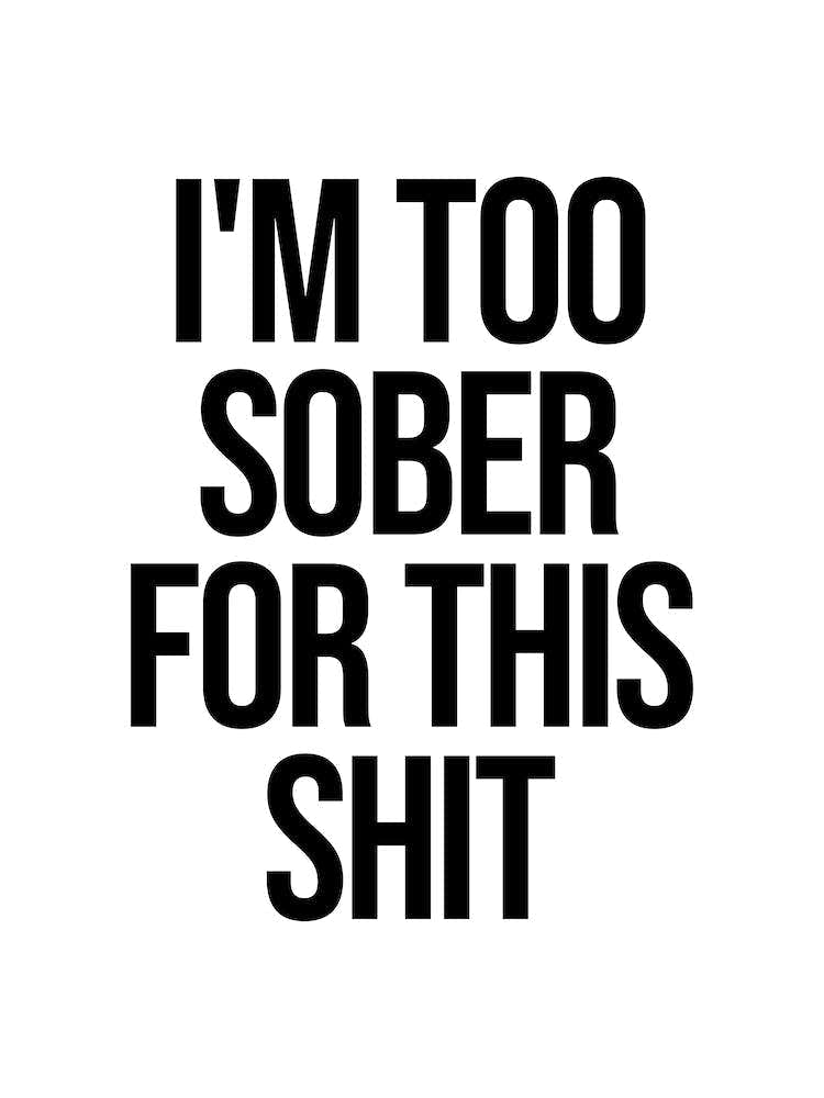 I'm Too Sober For This Shit
