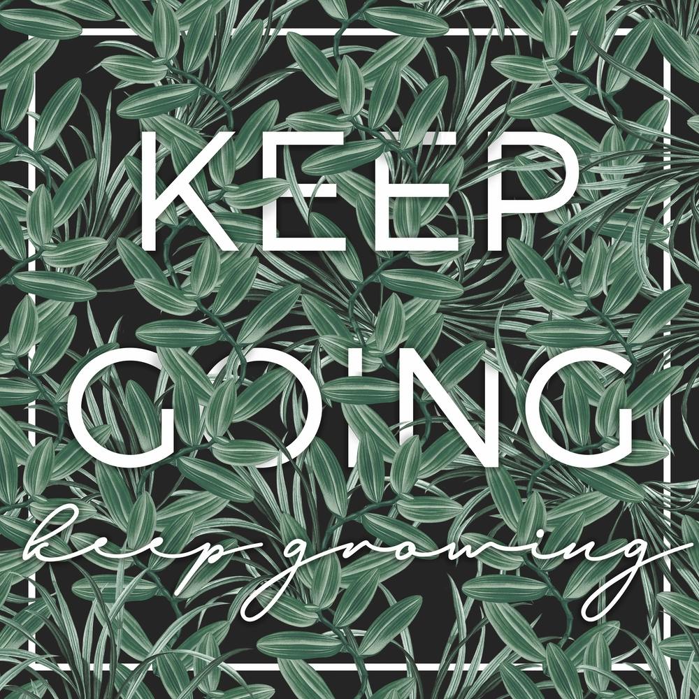 Keep Going, Keep Growing Botanical Print