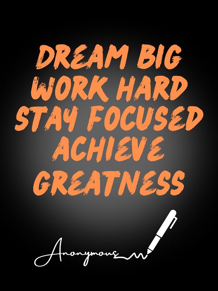 Dream Big Work Hard Stay Focused Achieve Greatness