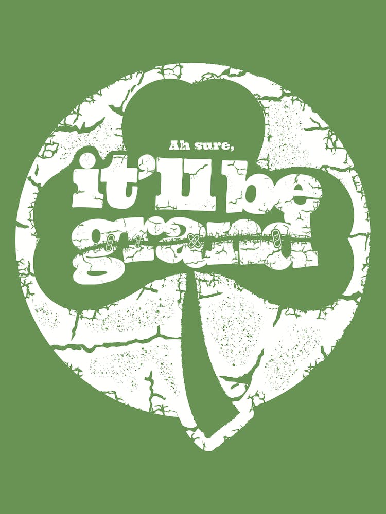 It'll be Grand - Irish saying