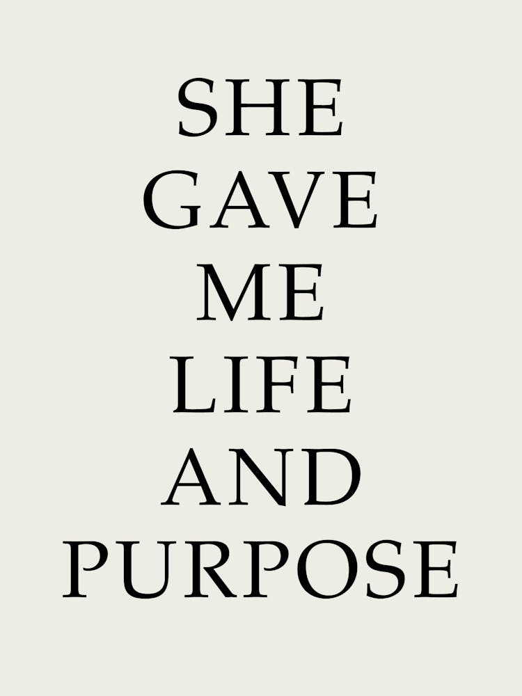 She Gave Me Life And Purpose