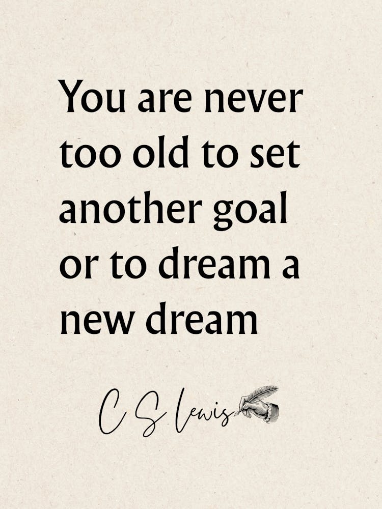 You Are Never Too Old To Set Another Goal Or Dream A Dream - Motivational Quotes